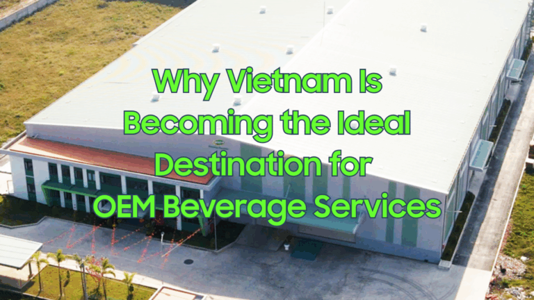 Why Vietnam Is Becoming the Ideal Destination for OEM Beverage Services